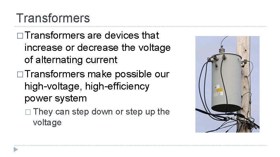 Transformers � Transformers are devices that increase or decrease the voltage of alternating current