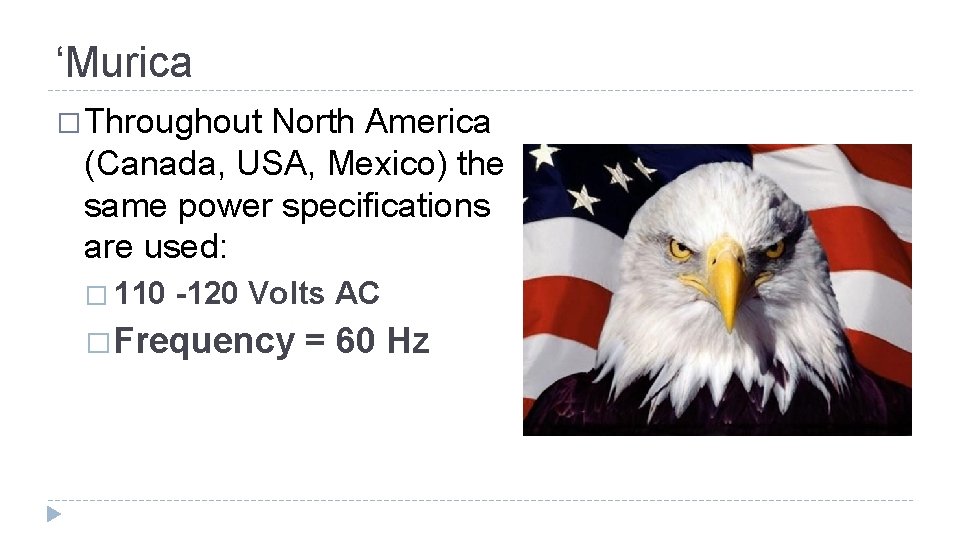‘Murica � Throughout North America (Canada, USA, Mexico) the same power specifications are used: