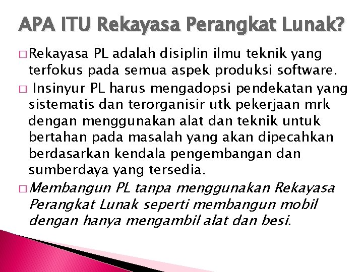 APA ITU Rekayasa Perangkat Lunak? � Rekayasa PL adalah disiplin ilmu teknik yang terfokus