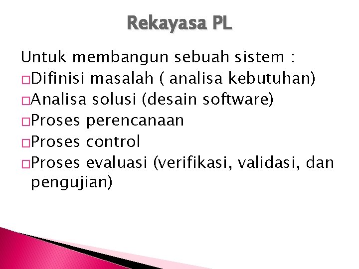 Rekayasa PL Untuk membangun sebuah sistem : �Difinisi masalah ( analisa kebutuhan) �Analisa solusi