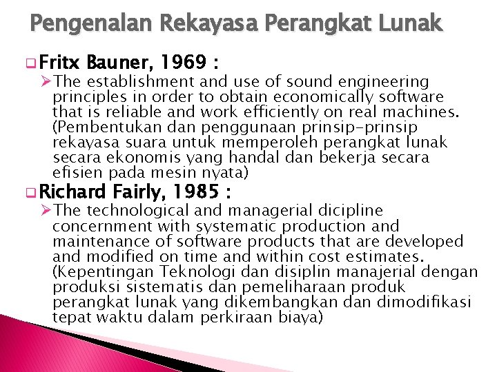 Pengenalan Rekayasa Perangkat Lunak q Fritx Bauner, 1969 : ØThe establishment and use of