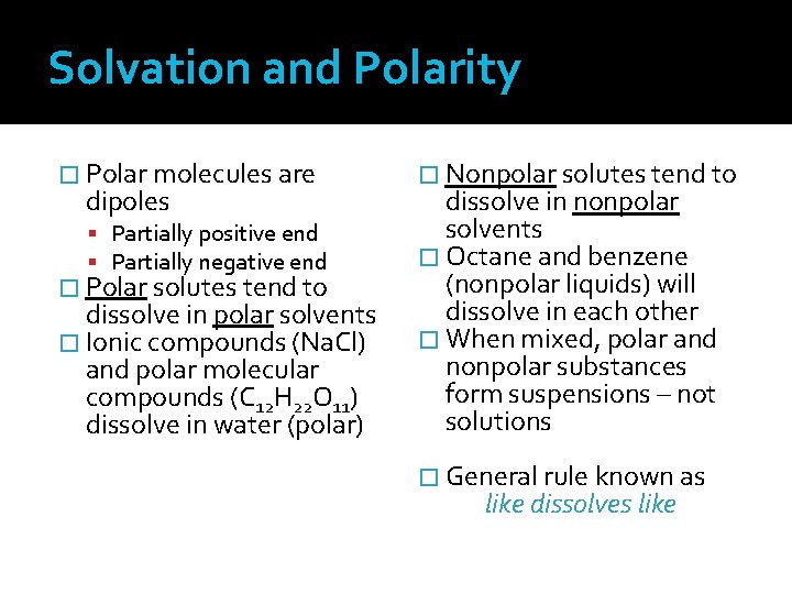 Solvation and Polarity � Polar molecules are dipoles Partially positive end Partially negative end