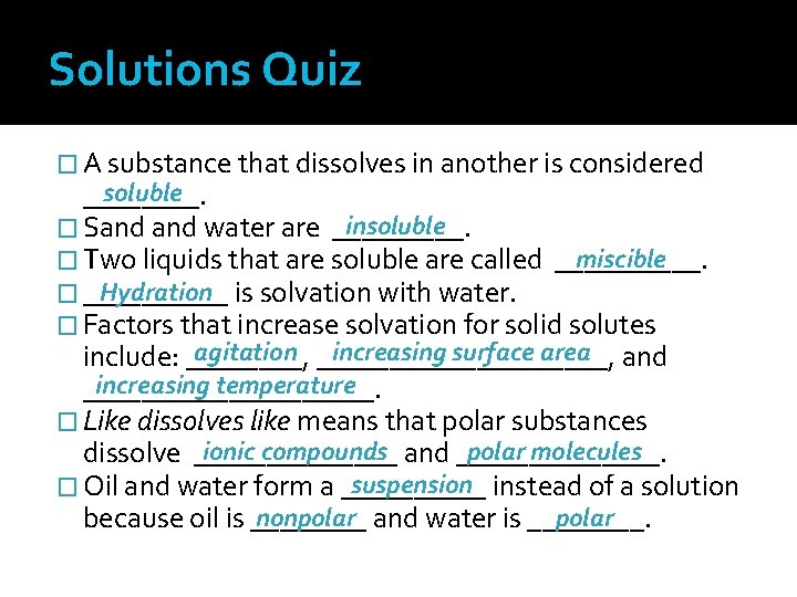 Solutions Quiz � A substance that dissolves in another is considered soluble ____. insoluble