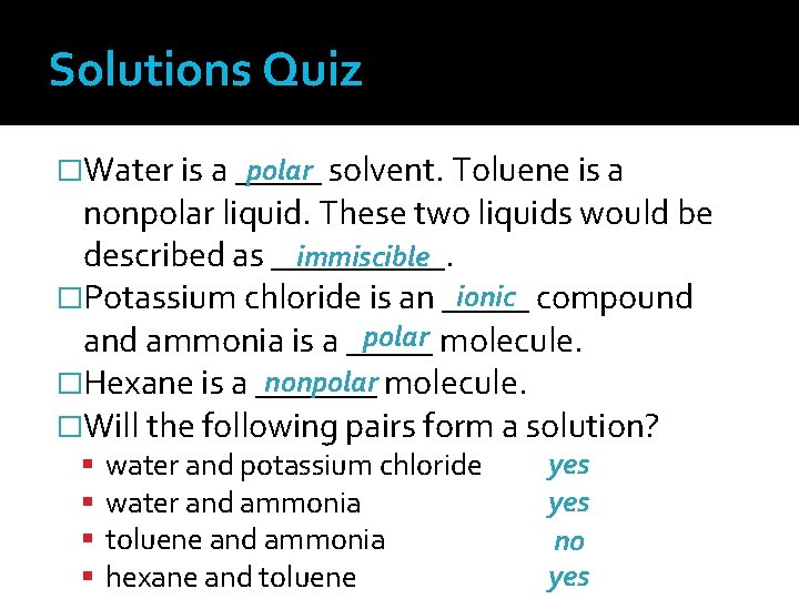 Solutions Quiz polar solvent. Toluene is a �Water is a _____ nonpolar liquid. These