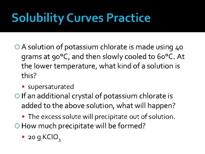  A solution of potassium chlorate is made using 40 grams at 90°C, and