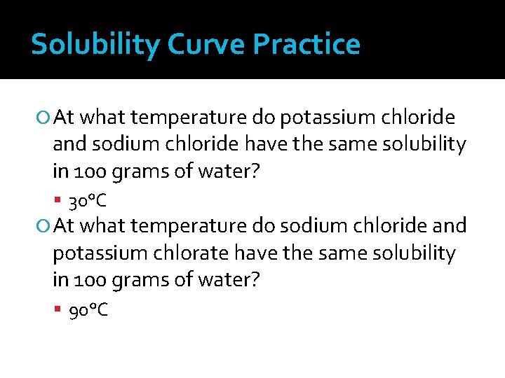 Solubility Curve Practice At what temperature do potassium chloride and sodium chloride have the