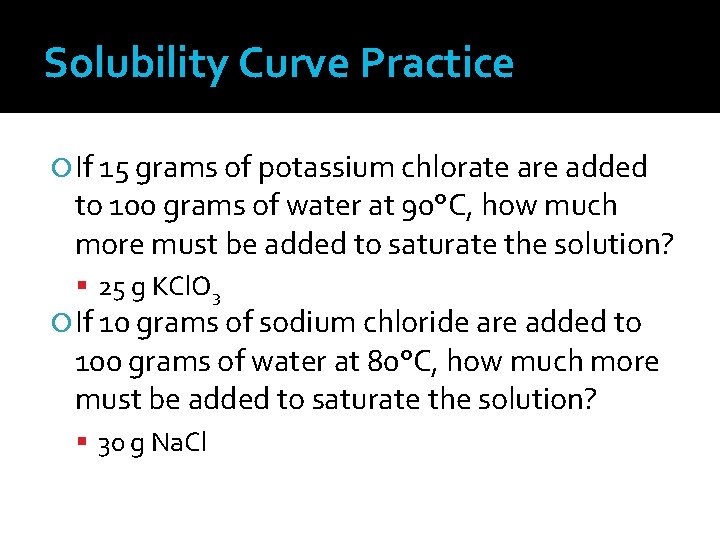 Solubility Curve Practice If 15 grams of potassium chlorate are added to 100 grams