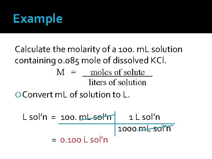 Example Calculate the molarity of a 100. m. L solution containing 0. 085 mole