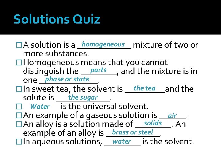 Solutions Quiz homogeneous mixture of two or �A solution is a ______ more substances.