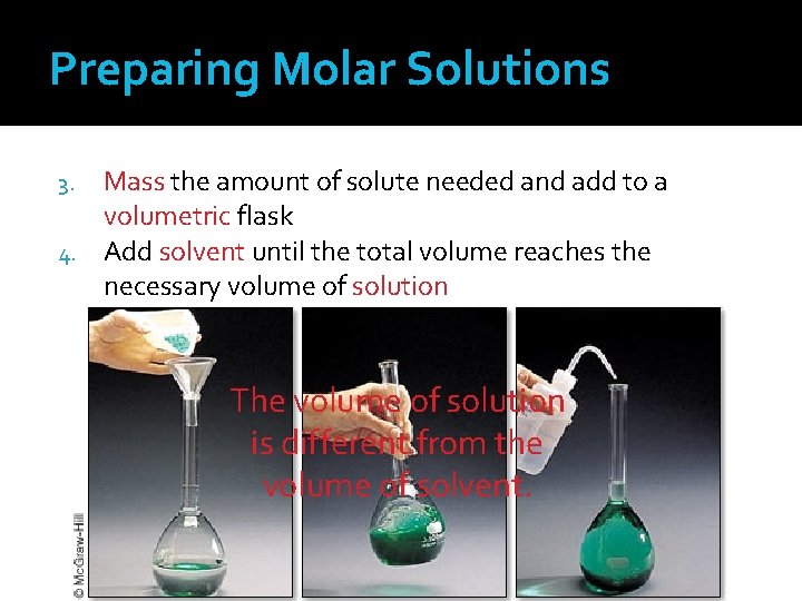 Preparing Molar Solutions Mass the amount of solute needed and add to a volumetric