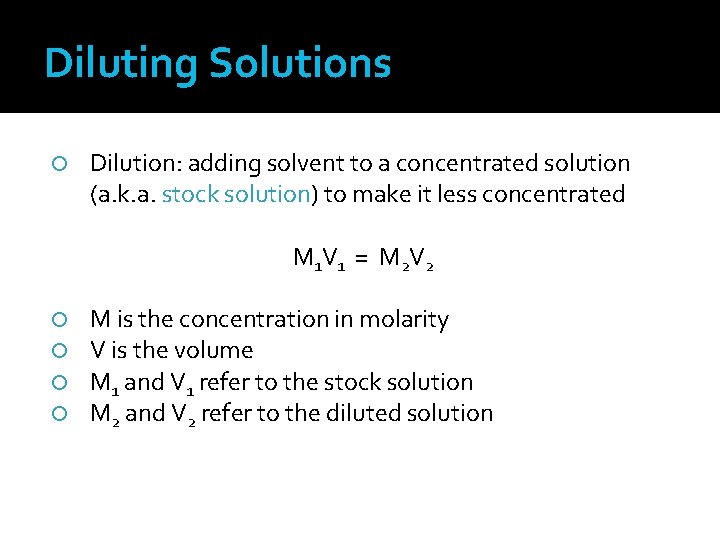 Diluting Solutions Dilution: adding solvent to a concentrated solution (a. k. a. stock solution)