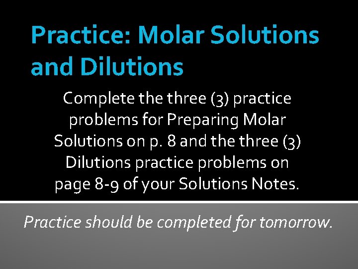 Practice: Molar Solutions and Dilutions Complete three (3) practice problems for Preparing Molar Solutions