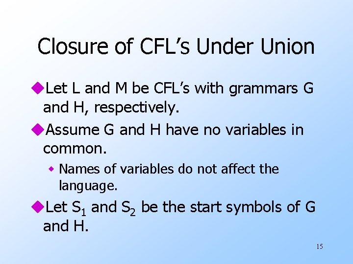 Closure of CFL’s Under Union u. Let L and M be CFL’s with grammars