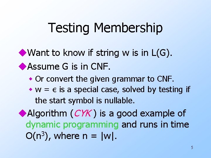 Testing Membership u. Want to know if string w is in L(G). u. Assume