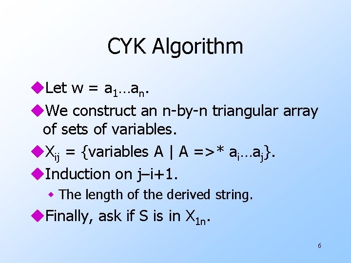 CYK Algorithm u. Let w = a 1…an. u. We construct an n-by-n triangular