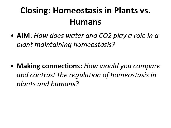 Closing: Homeostasis in Plants vs. Humans • AIM: How does water and CO 2
