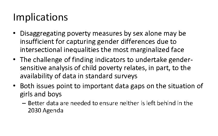 Implications • Disaggregating poverty measures by sex alone may be insufficient for capturing gender