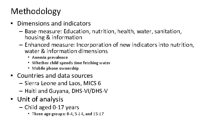 Methodology • Dimensions and indicators – Base measure: Education, nutrition, health, water, sanitation, housing