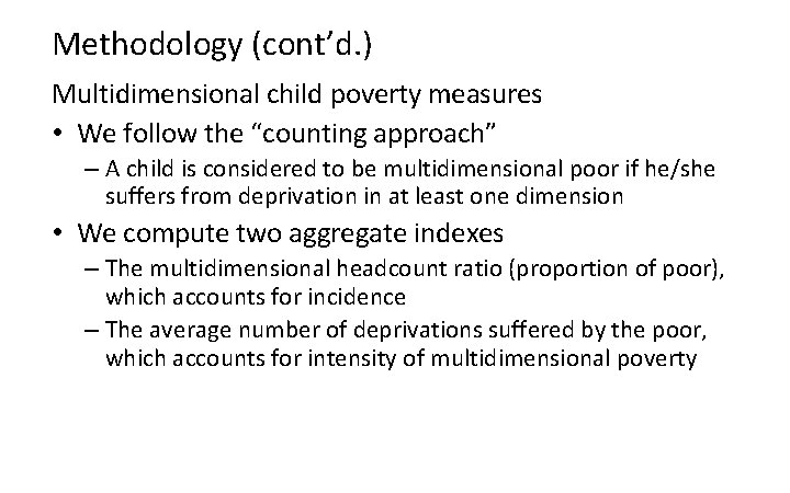 Methodology (cont’d. ) Multidimensional child poverty measures • We follow the “counting approach” –