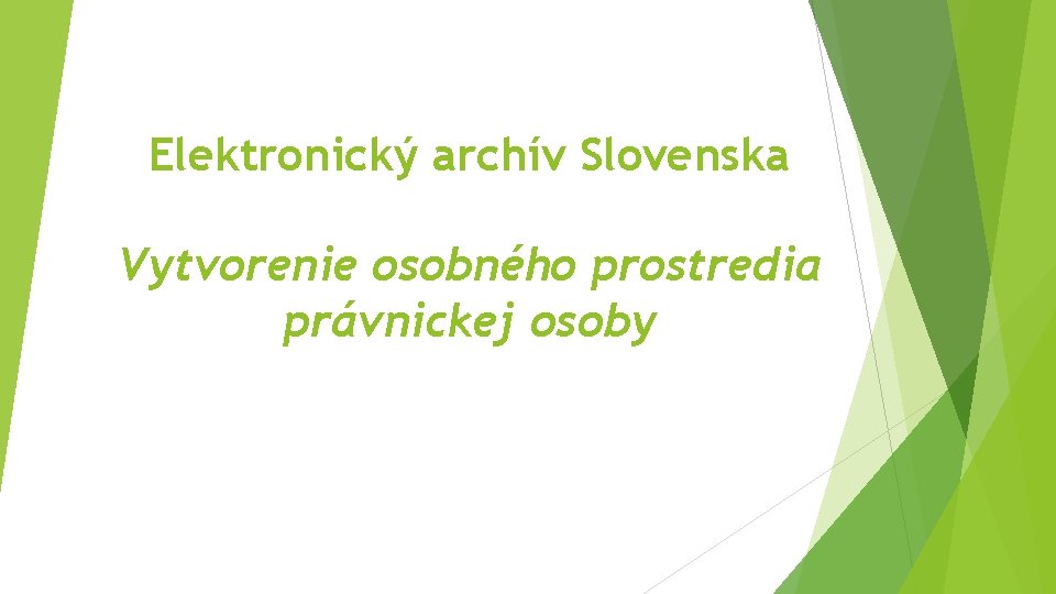 Elektronický archív Slovenska Vytvorenie osobného prostredia právnickej osoby 