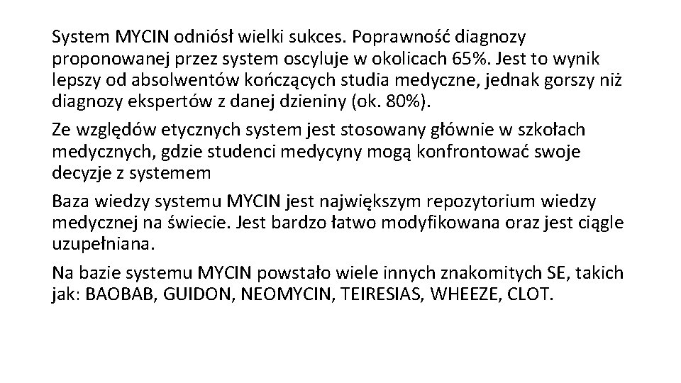 System MYCIN odniósł wielki sukces. Poprawność diagnozy proponowanej przez system oscyluje w okolicach 65%.