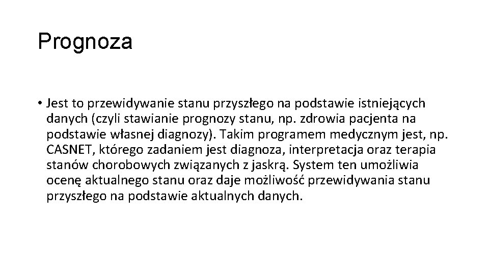 Prognoza • Jest to przewidywanie stanu przyszłego na podstawie istniejących danych (czyli stawianie prognozy