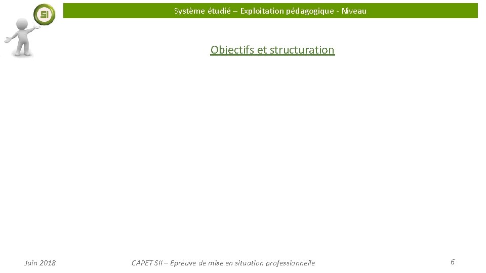 Système étudié – Exploitation pédagogique - Niveau Objectifs et structuration Juin 2018 CAPET SII