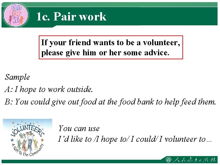 1 c. Pair work If your friend wants to be a volunteer, please give