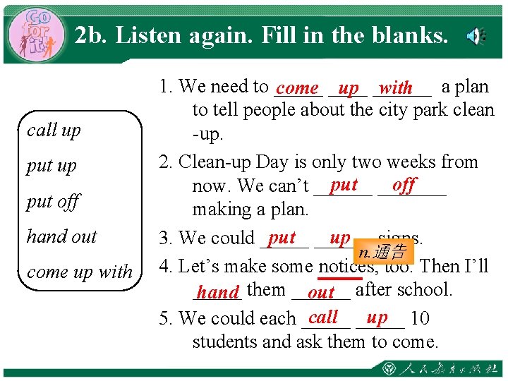 2 b. Listen again. Fill in the blanks. call up put off hand out