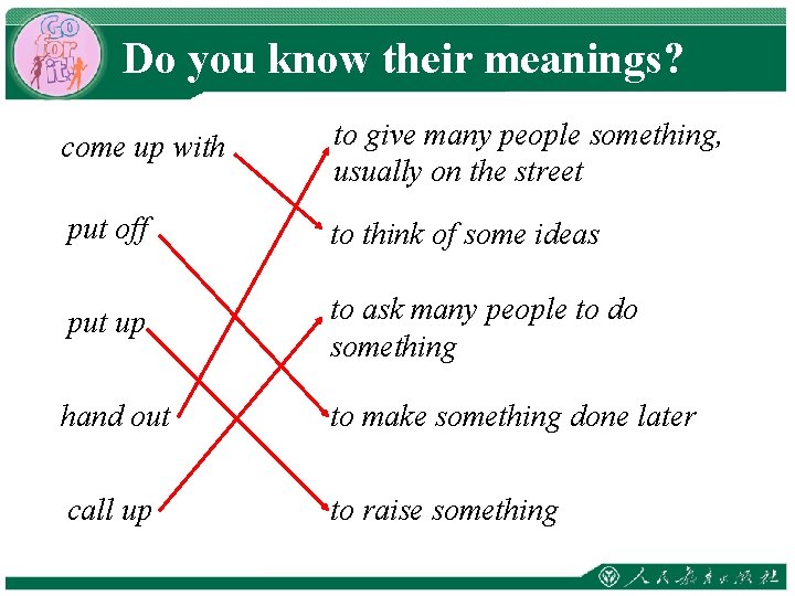 Do you know their meanings? come up with to give many people something, usually