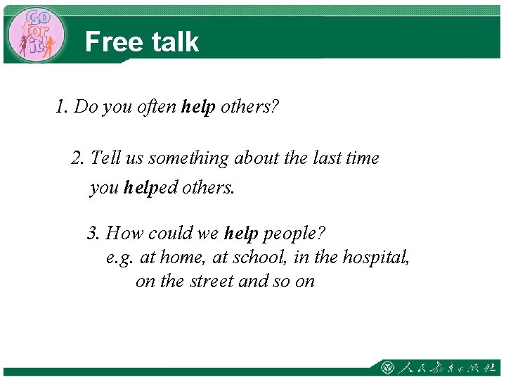 Free talk 1. Do you often help others? 2. Tell us something about the