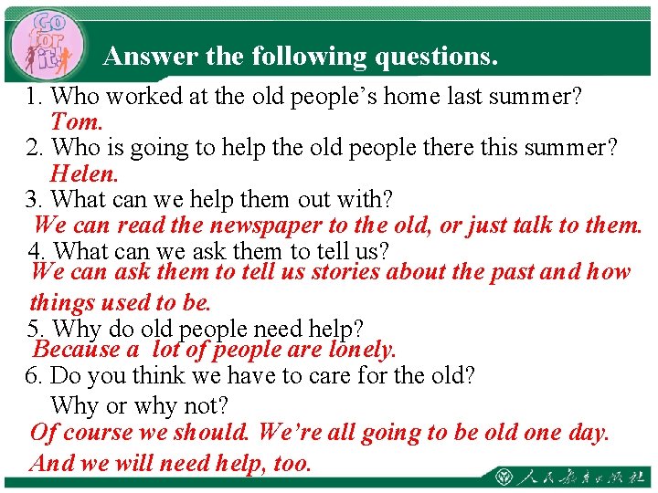 Answer the following questions. 1. Who worked at the old people’s home last summer?