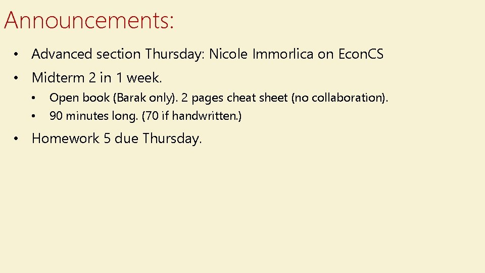 Announcements: • Advanced section Thursday: Nicole Immorlica on Econ. CS • Midterm 2 in
