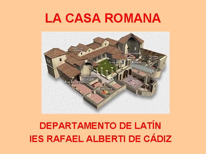 LA CASA ROMANA DEPARTAMENTO DE LATÍN IES RAFAEL ALBERTI DE CÁDIZ 