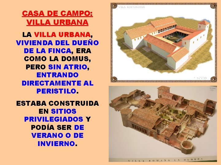 CASA DE CAMPO: VILLA URBANA LA VILLA URBANA, VIVIENDA DEL DUEÑO DE LA FINCA,