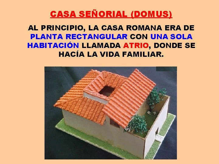 CASA SEÑORIAL (DOMUS) AL PRINCIPIO, LA CASA ROMANA ERA DE PLANTA RECTANGULAR CON UNA