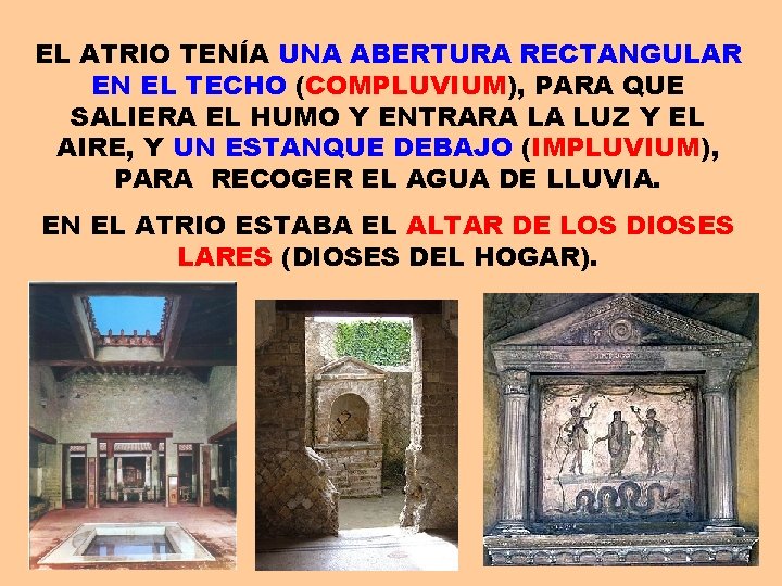 EL ATRIO TENÍA UNA ABERTURA RECTANGULAR EN EL TECHO (COMPLUVIUM), PARA QUE SALIERA EL