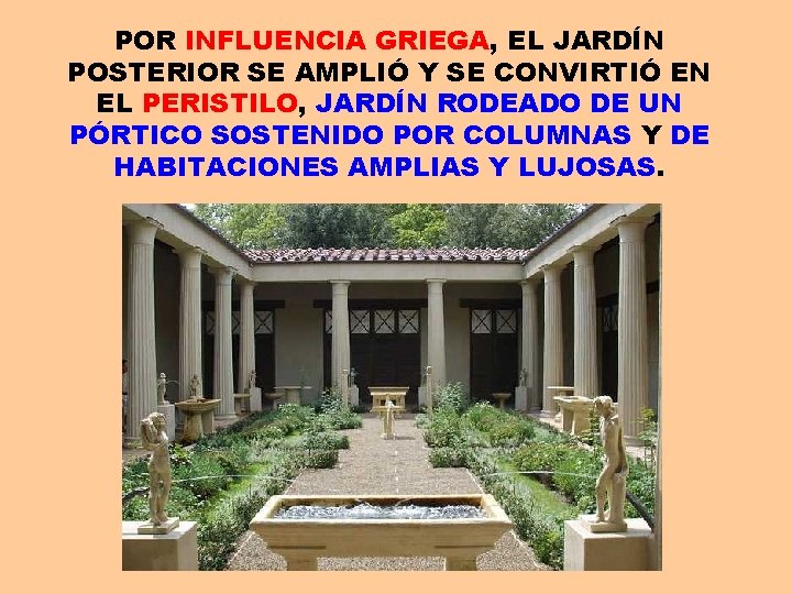 POR INFLUENCIA GRIEGA, EL JARDÍN POSTERIOR SE AMPLIÓ Y SE CONVIRTIÓ EN EL PERISTILO,