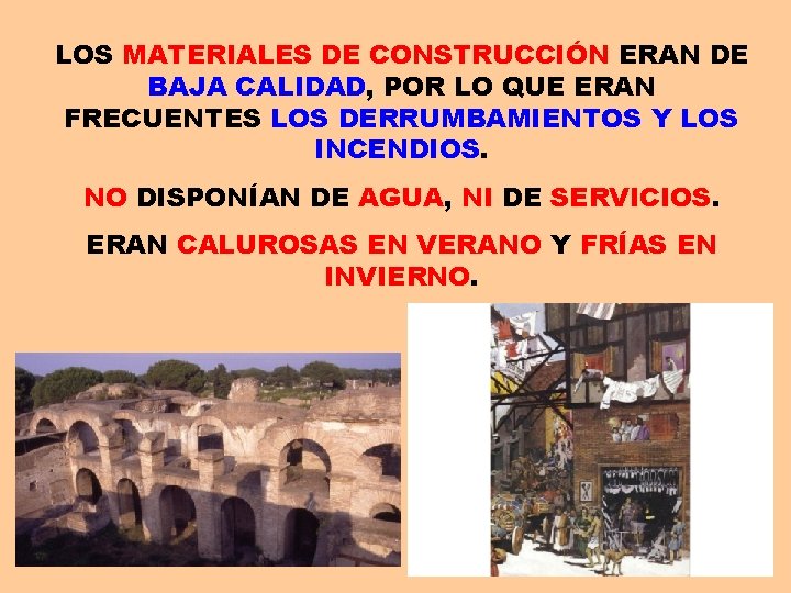 LOS MATERIALES DE CONSTRUCCIÓN ERAN DE BAJA CALIDAD, POR LO QUE ERAN FRECUENTES LOS