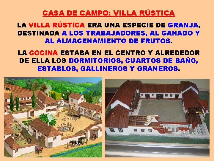 CASA DE CAMPO: VILLA RÚSTICA LA VILLA RÚSTICA ERA UNA ESPECIE DE GRANJA, DESTINADA