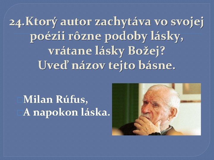 24. Ktorý autor zachytáva vo svojej poézii rôzne podoby lásky, vrátane lásky Božej? Uveď