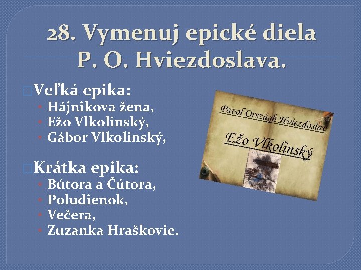 28. Vymenuj epické diela P. O. Hviezdoslava. �Veľká epika: • Hájnikova žena, • Ežo