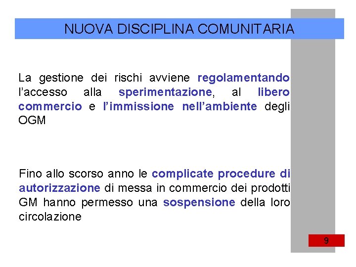 NUOVA DISCIPLINA COMUNITARIA La gestione dei rischi avviene regolamentando l’accesso alla sperimentazione, al libero