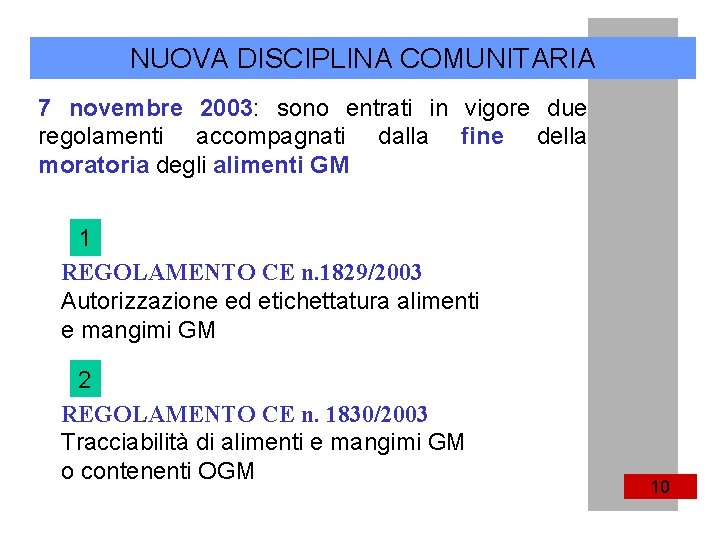 NUOVA DISCIPLINA COMUNITARIA 7 novembre 2003: sono entrati in vigore due regolamenti accompagnati dalla