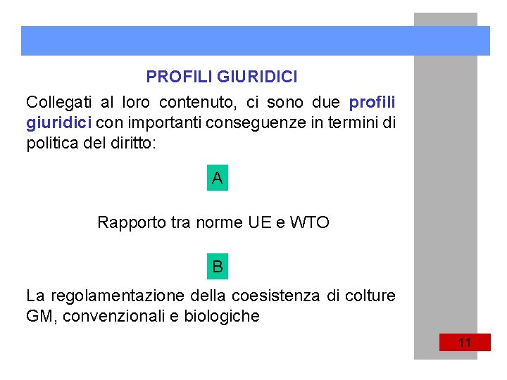 PROFILI GIURIDICI Collegati al loro contenuto, ci sono due profili giuridici con importanti conseguenze