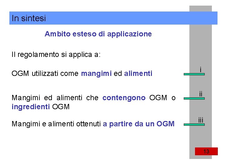 In sintesi Ambito esteso di applicazione Il regolamento si applica a: OGM utilizzati come