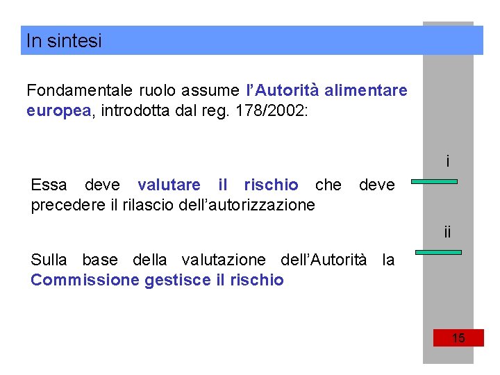 In sintesi Fondamentale ruolo assume l’Autorità alimentare europea, introdotta dal reg. 178/2002: i Essa