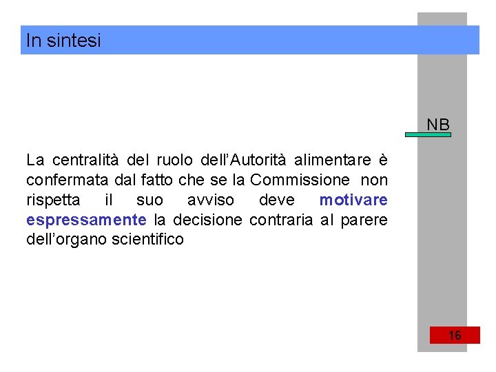 In sintesi NB La centralità del ruolo dell’Autorità alimentare è confermata dal fatto che