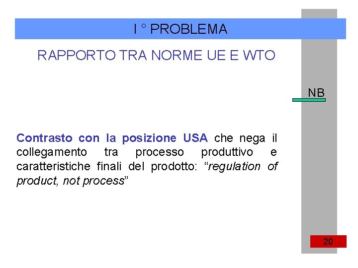 I ° PROBLEMA RAPPORTO TRA NORME UE E WTO NB Contrasto con la posizione