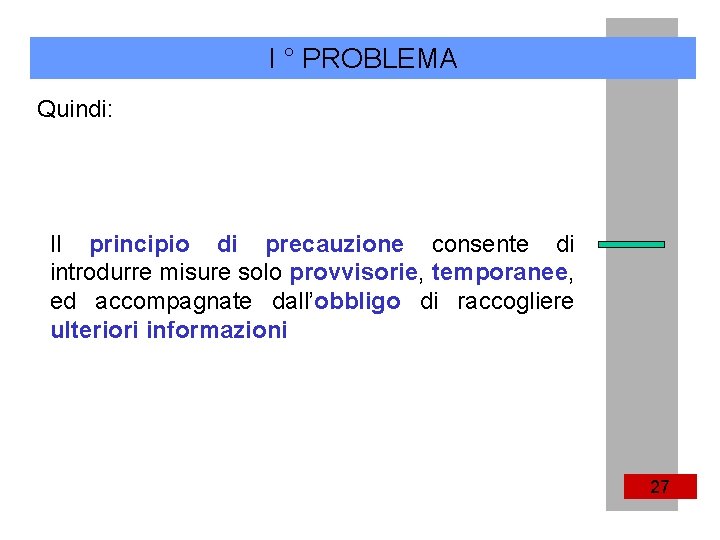 I ° PROBLEMA Quindi: Il principio di precauzione consente di introdurre misure solo provvisorie,